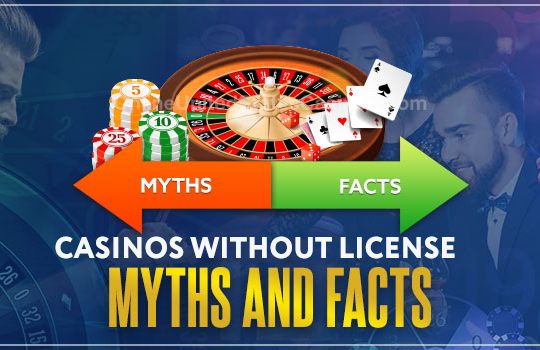 Myths and Facts about Casinos without a license