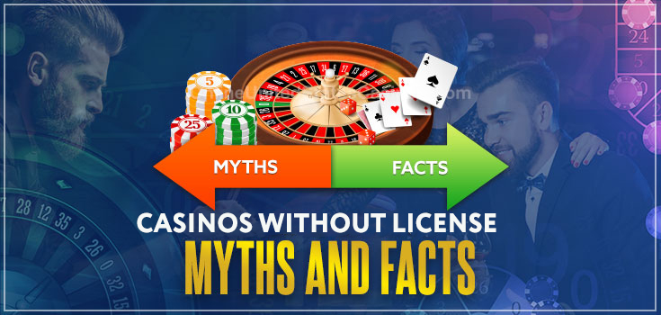 Myths and Facts about Casinos without a license